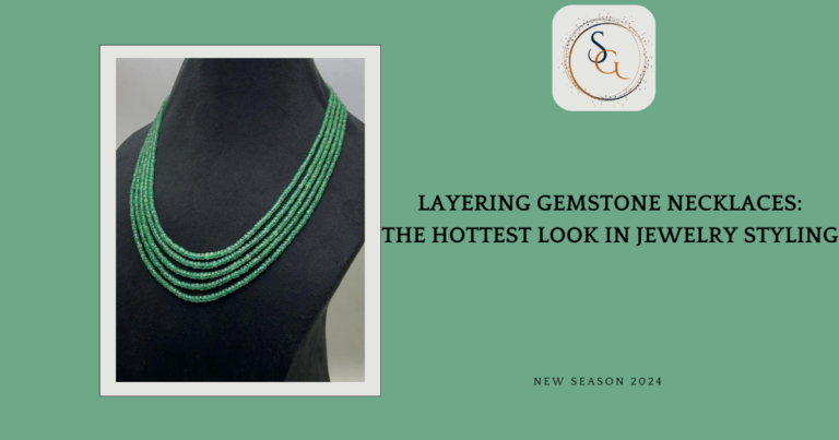 Layering Gemstone Necklaces: The Hottest Look in Jewelry Styling
